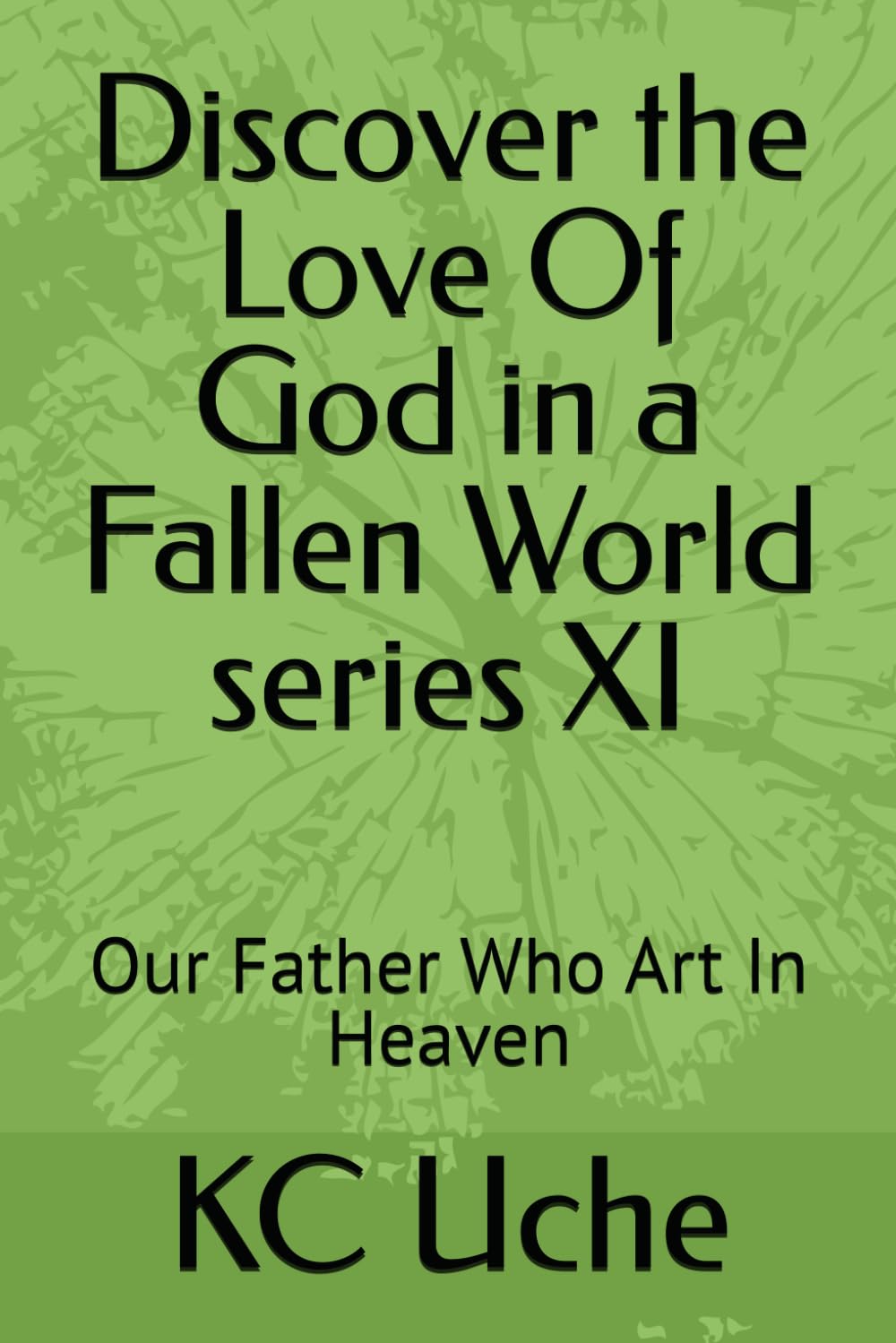 Discover the Love Of God in a Fallen World series XI: Our Father Who Art In Heaven
