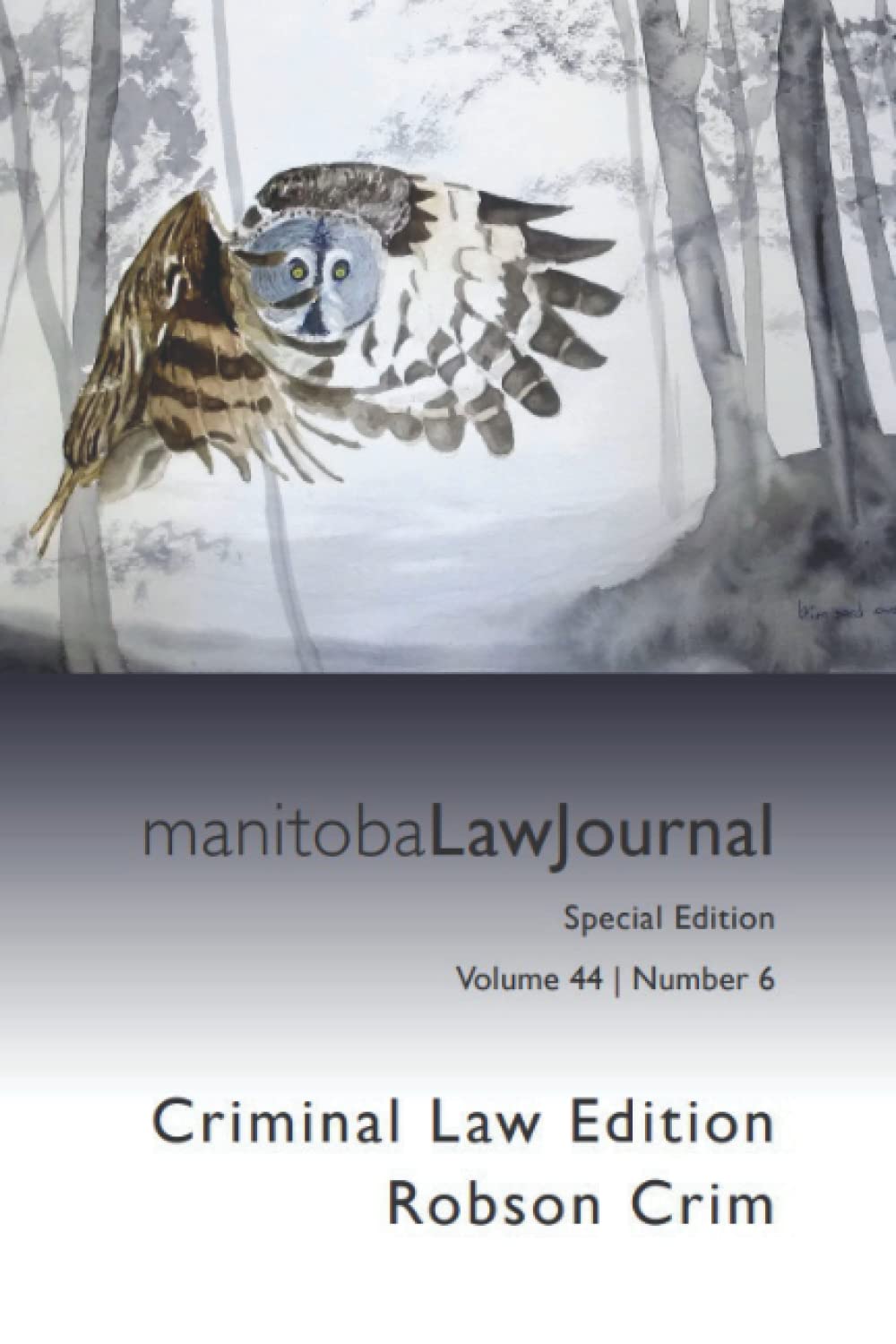 Manitoba Law Journal Volume 44 Issue 6: Criminal Law Edition (Robson Crim)