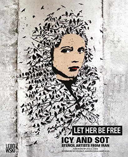 Télécharger Let Her Be Free: Icy and Sot: Stencil Artists from Iran 2006-2015 Livre PDF Gratuit