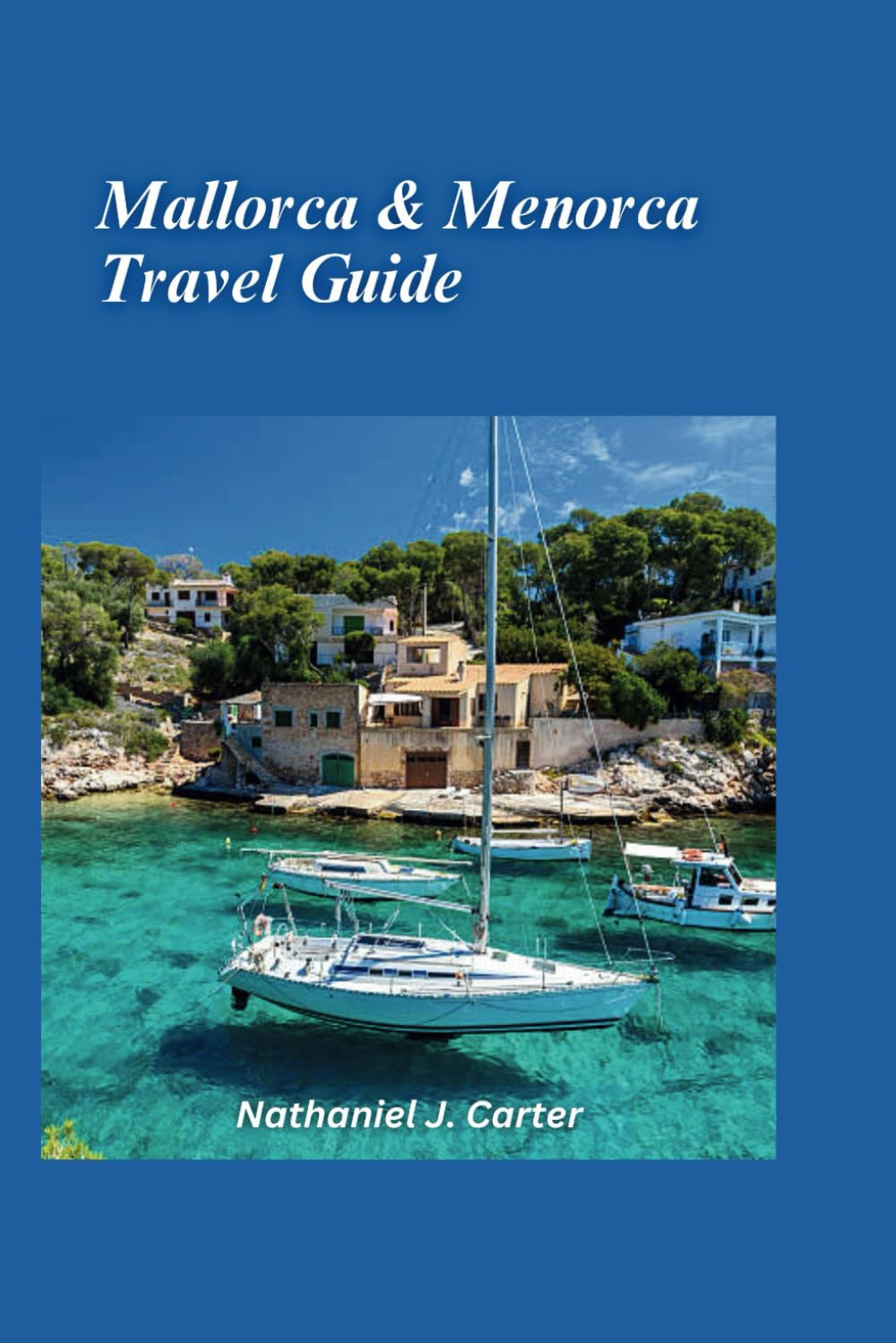 Mallorca & Menorca Travel Guide 2025: Indulge in the Mediterranean Bliss of Sun, Sea, and Peaceful Island Life