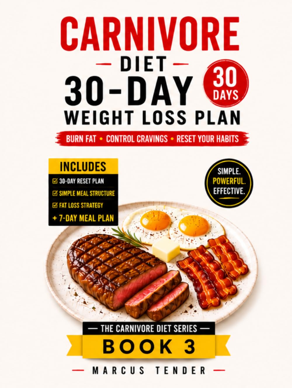 CARNIVORE DIET 30 - DAY WEIGHT LOSS PLAN: A Step - by - Step Reset to Burn Fat, Control Cravings and Build. Consistent Eating Habits. (THE CARNIVORE DIET SERIES)