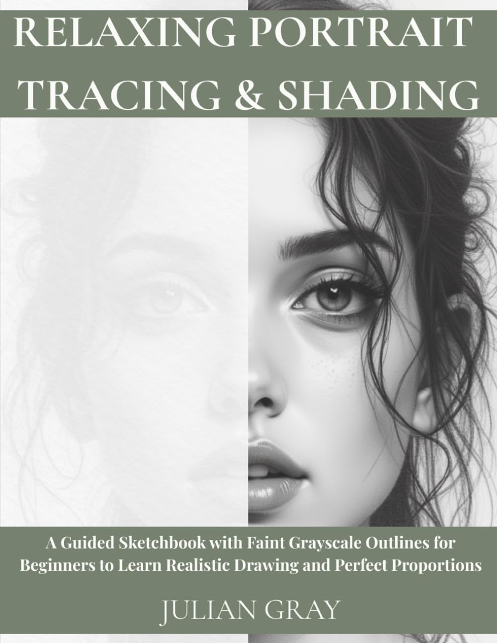 Relaxing Portrait Tracing & Shading: A Guided Sketchbook with Faint Grayscale Outlines for Beginners to Learn Realistic Drawing and Perfect Proportions