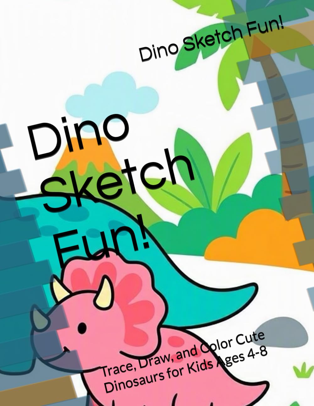 Dino Sketch Fun!: Trace, Draw, and Color Cute Dinosaurs for Kids Ages 4-8