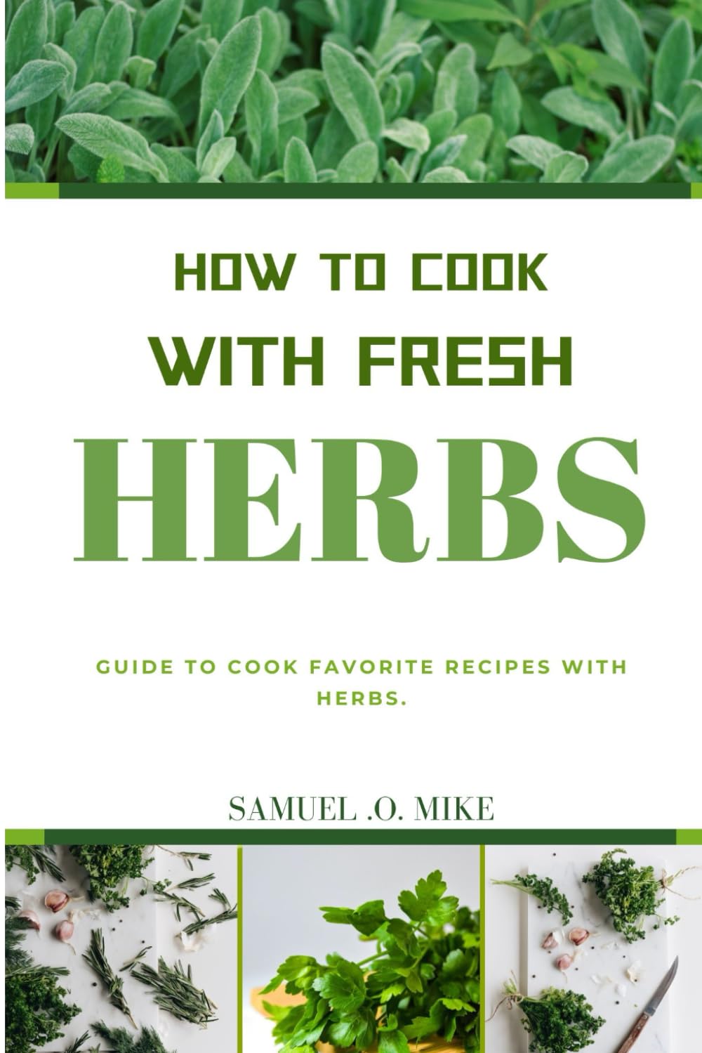 HOW TO COOK WITH FRESH HERBS: Guide To Cook Favorite Recipes With Herbs. (Cookes)