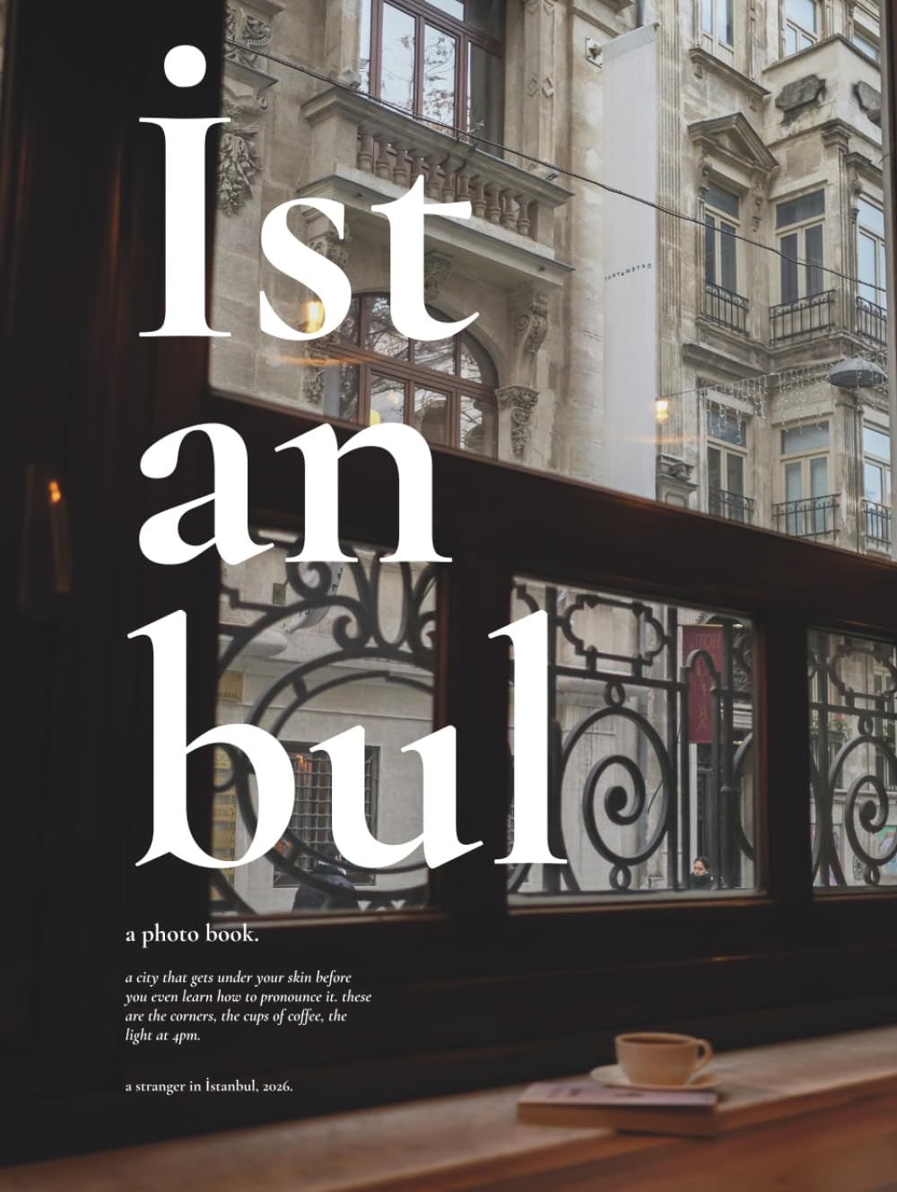 Istanbul - A Photo Book: A Visual Journey Through the Streets, Cafés and Soul of Türkiye's Most Iconic City