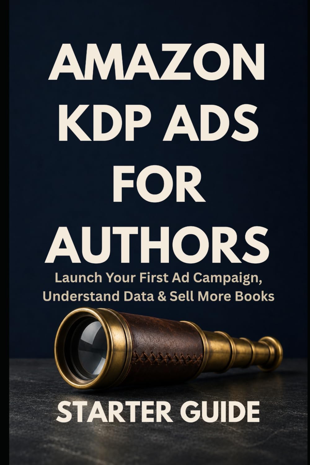 Amazon KDP Ads for Authors — Starter Guide: Launch Your First Ad Campaign, Understand the Data, and Sell More Books (Zero To Ads Expert)