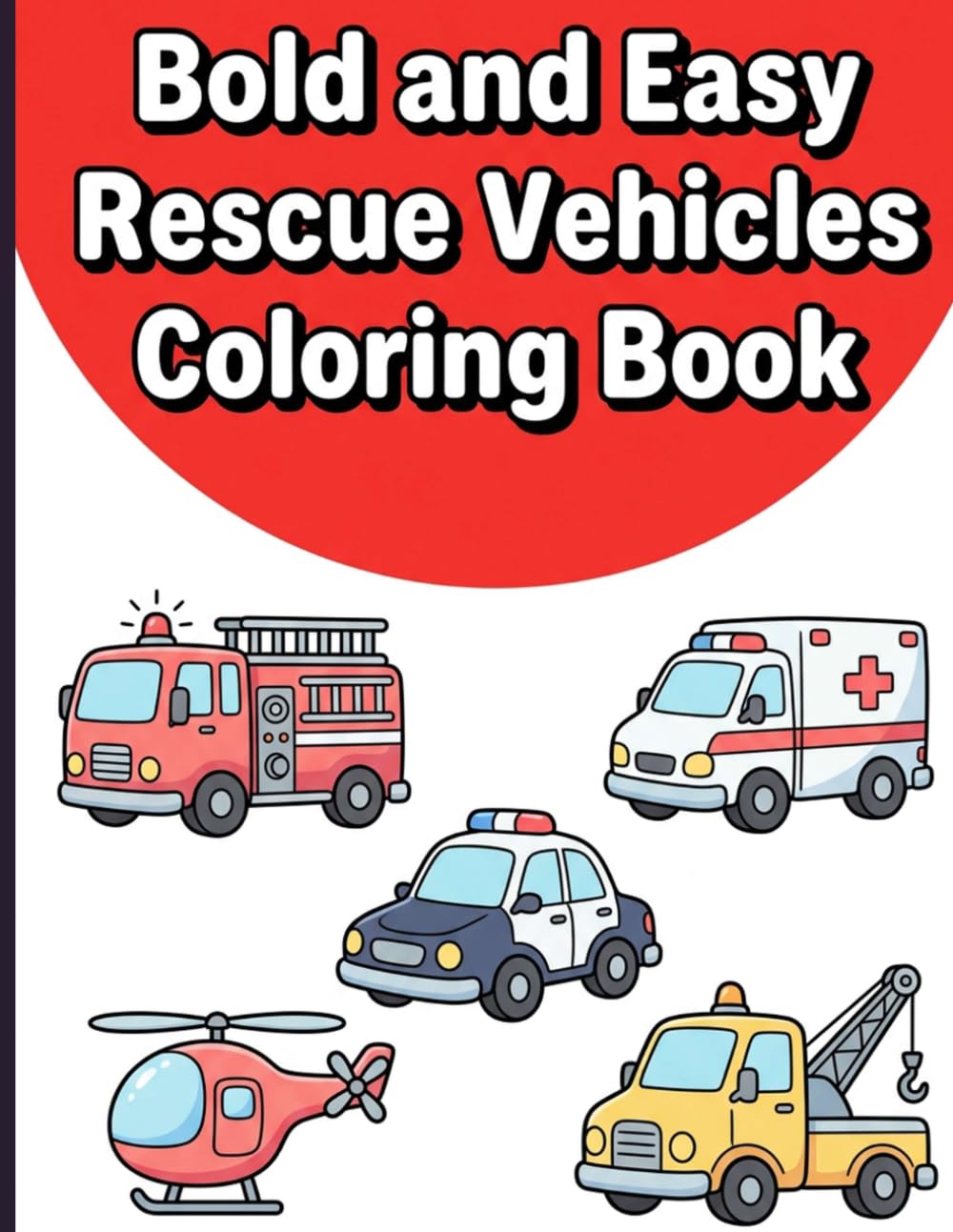 Bold and Easy Rescue Vehicles Coloring Book: Simple Thick-Lined Fire Trucks Police Cars and Ambulances with Star Accents for Fun Screen-Free Activities
