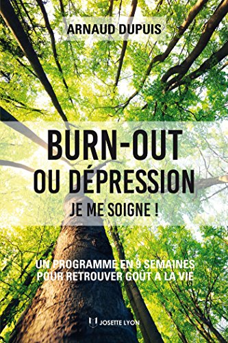 Télécharger Burn-out ou dépression je me soigne : Un programme en 9 semaines pour retrouver goût à la vie Francais PDF