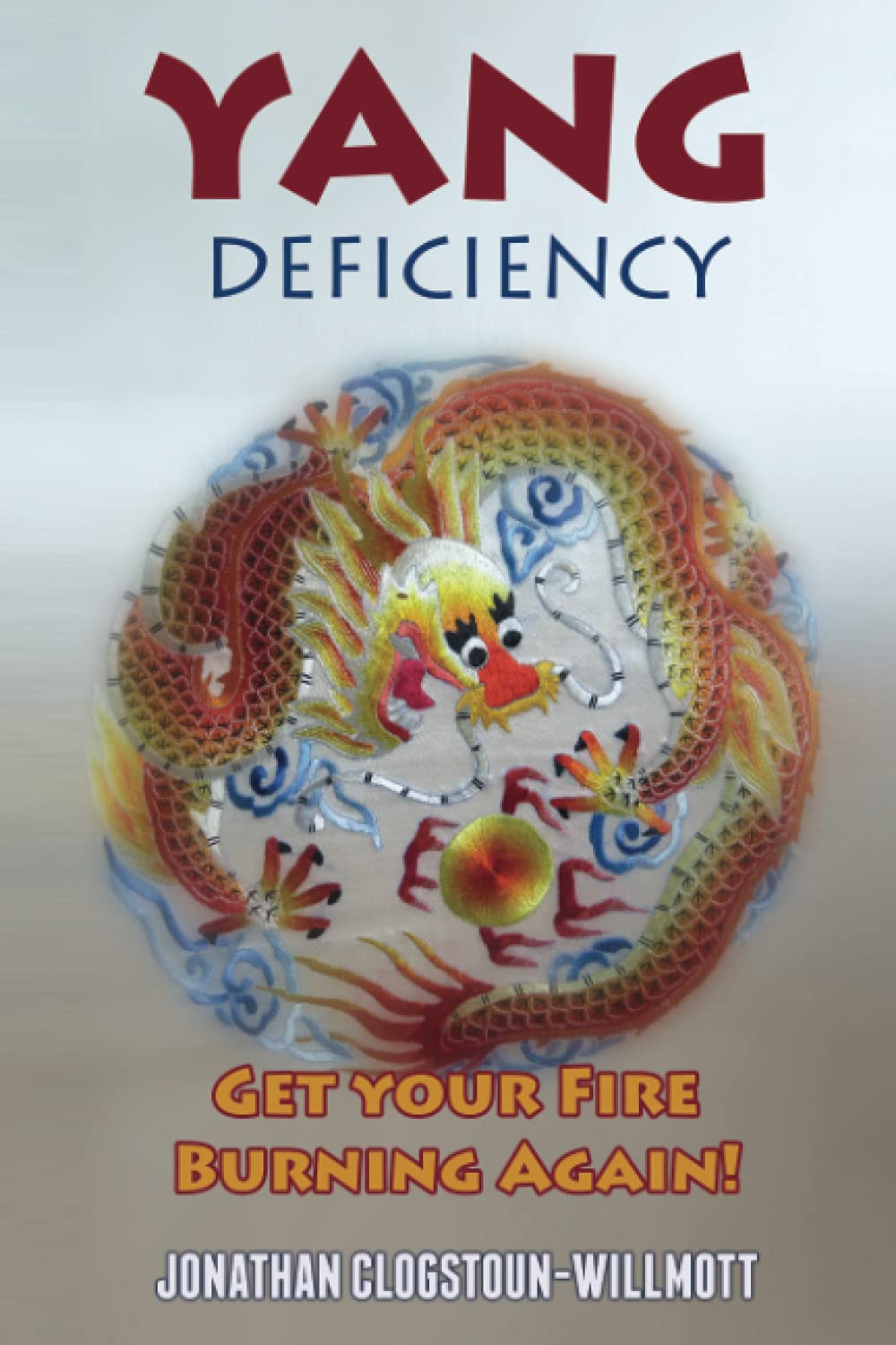 Yang Deficiency - Get Your Fire Burning Again! (Chinese Medicine in English) Paperback – September 13, 2016