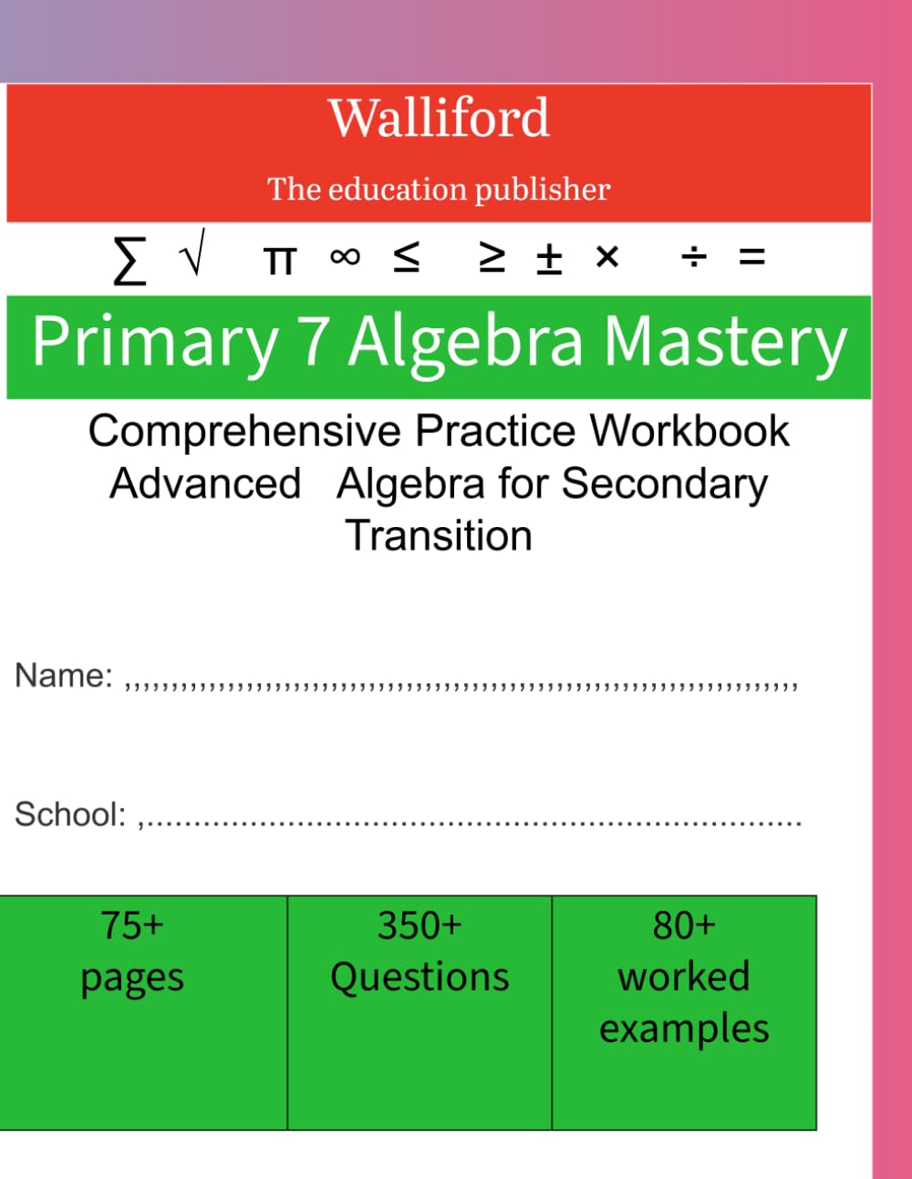 Primary 7 Algebra Practice Workbook: Advanced Algebra for Secondary Transition