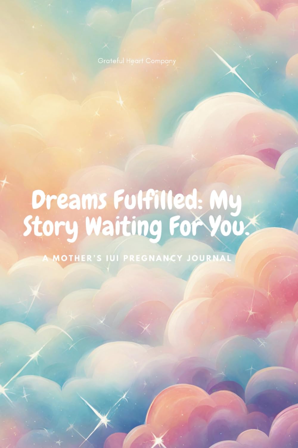 Grateful Heart Company Single Mom IUI Journal: Multicolor 6 Inch x 9 Inch Pregnancy Diary For IUI Success | IUI Pregnancy Must-Have