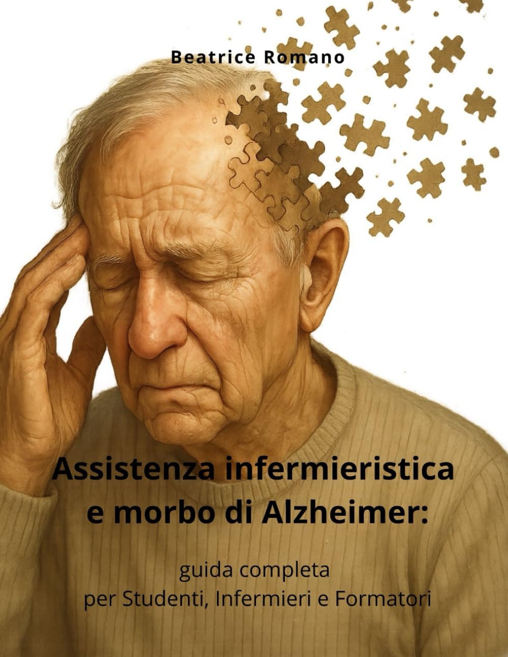 Assistenza infermieristica e morbo di Alzheimer: guida completa per Studenti, Infermieri e Formatori