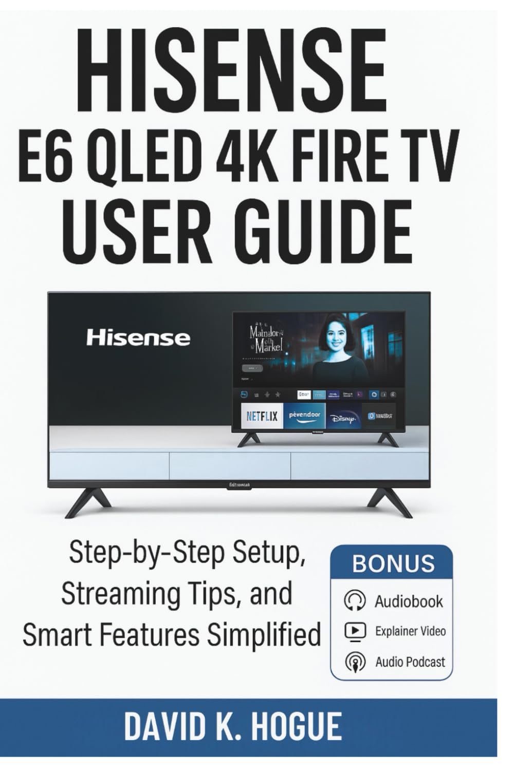 Hisense E6 QLED 4K Fire TV User Guide: Step-by-Step Setup, Streaming Tips, and Smart Features Simplified