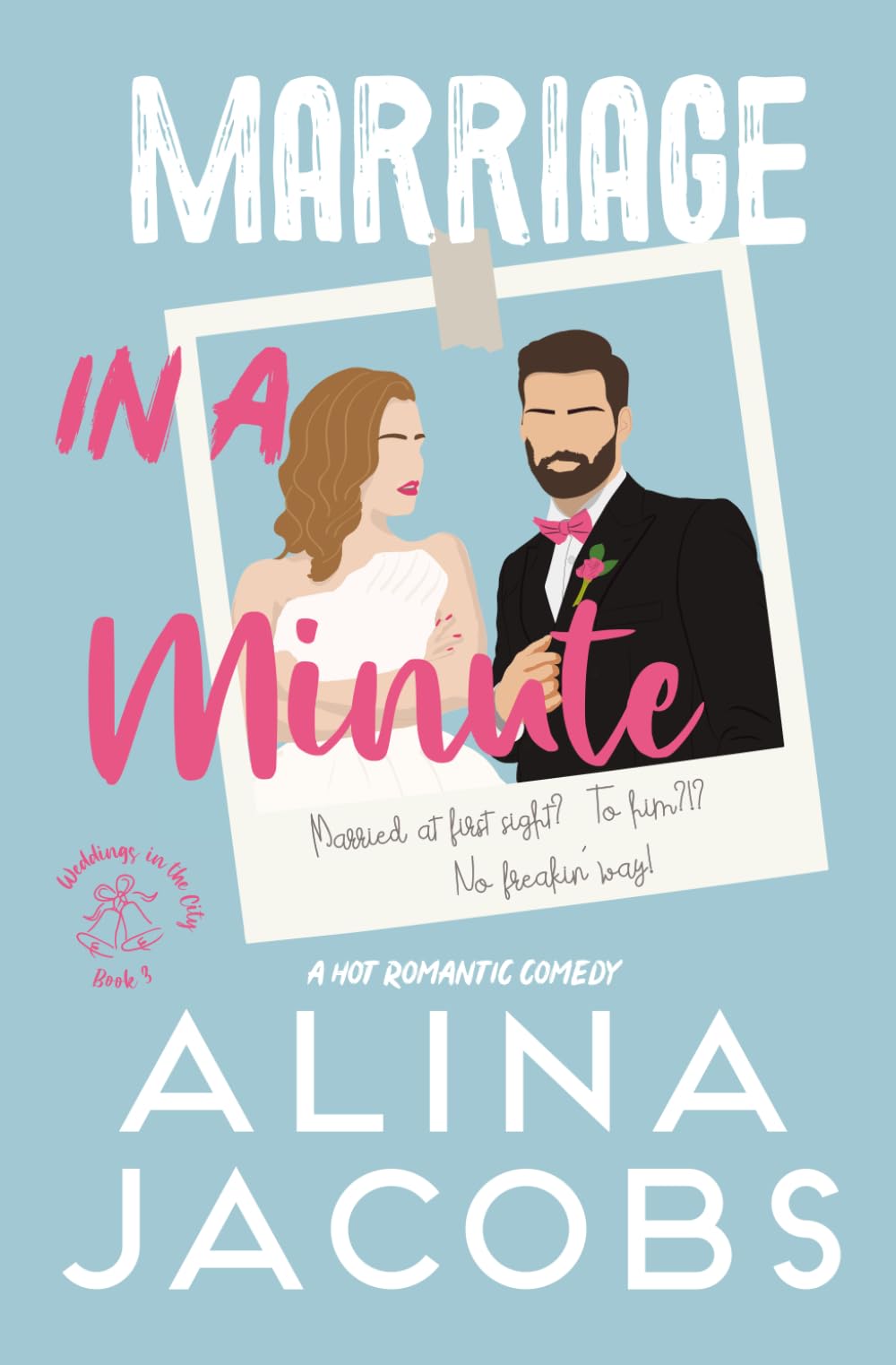 Marriage in a Minute: A Hot Romantic Comedy (Weddings in the City)