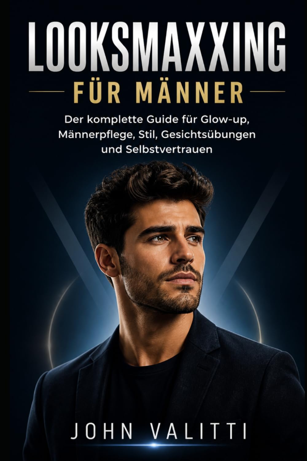 Looksmaxxing für Männer: Der komplette Guide für Glow-up, Männerpflege, Stil, Gesichtsübungen und Selbstvertrauen