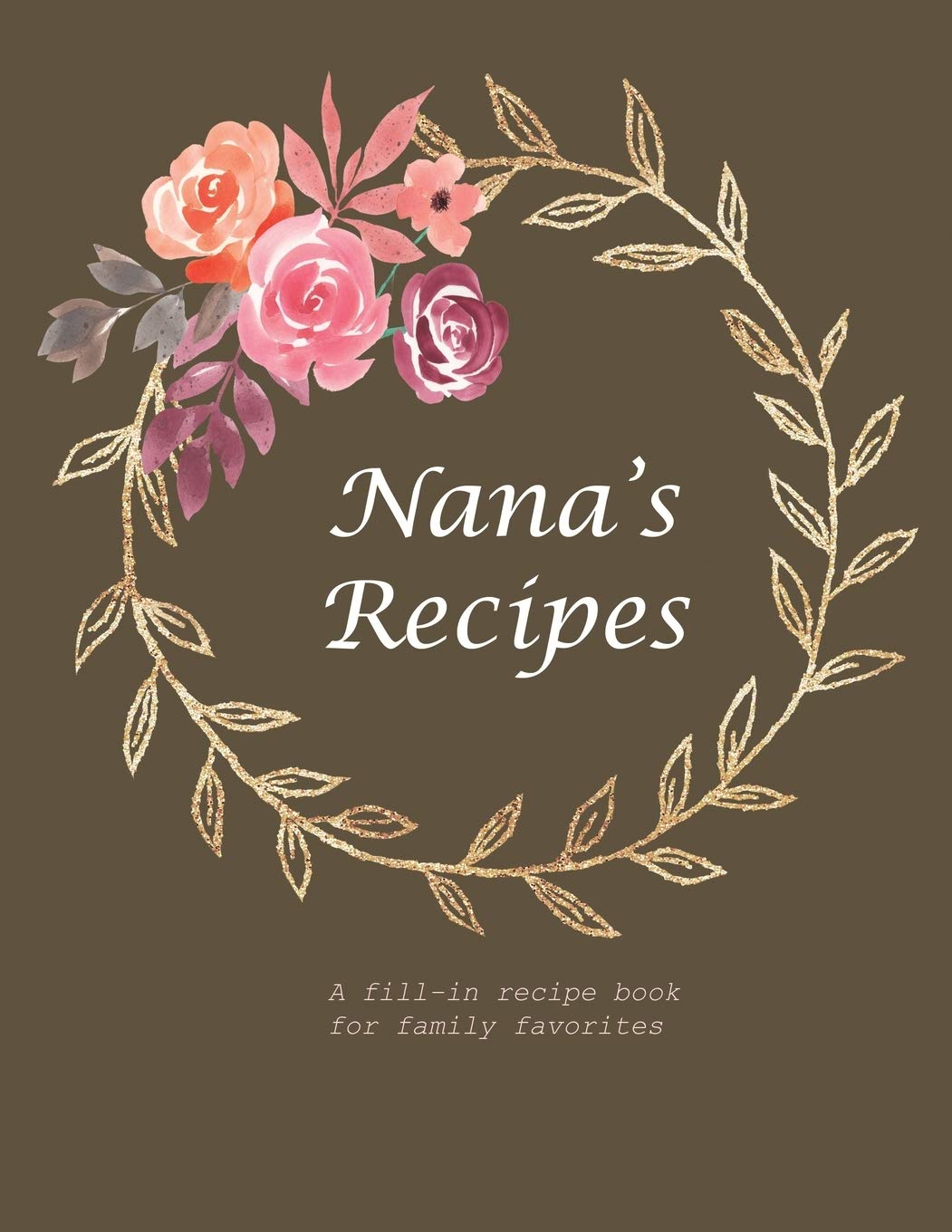 Nana's Recipes: A fill-in recipe book for family favorites