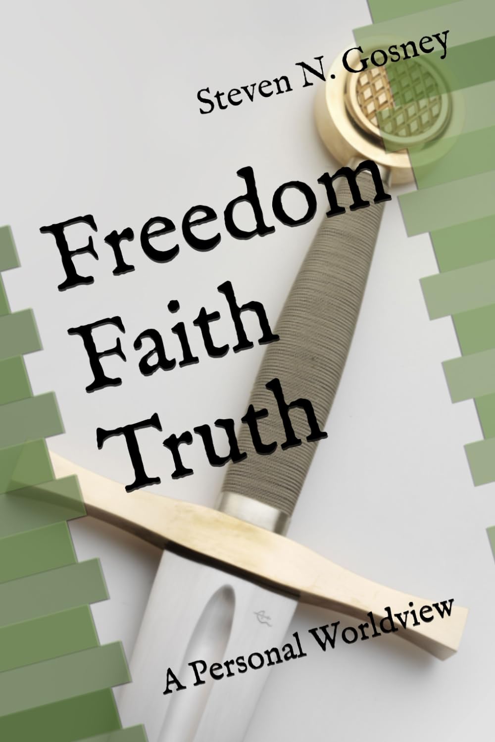 Freedom Faith Truth: A Personal Worldview