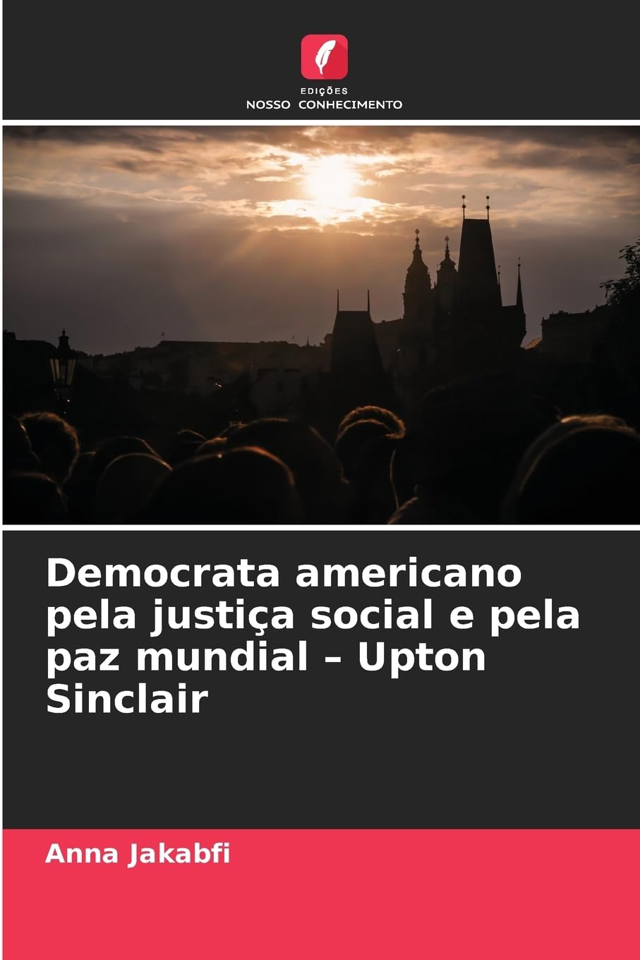 Democrata americano pela justiça social e pela paz mundial - Upton Sinclair