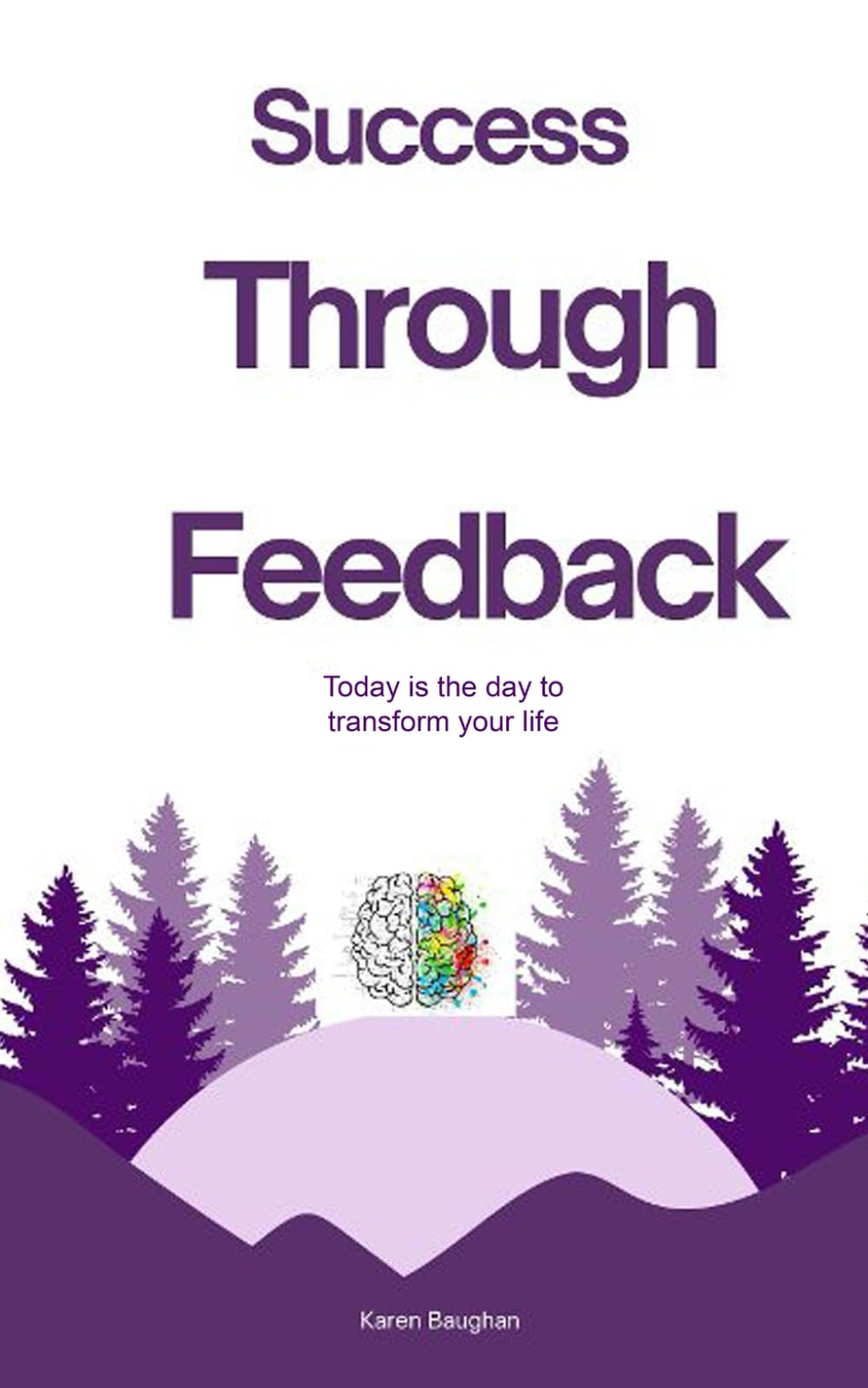 Success Through Feedback: Today is the day to transform your life