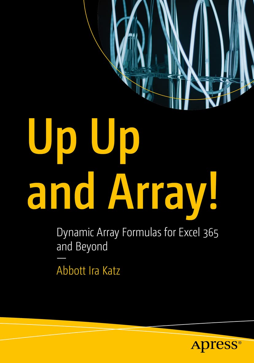 Up Up and Array!: Dynamic Array Formulas for Excel 365 and Beyond