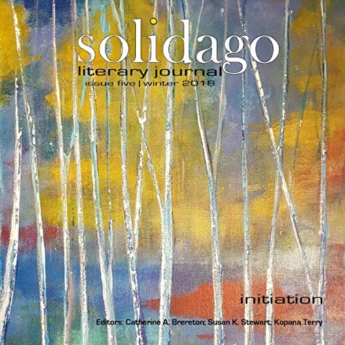 Preisvergleich Produktbild Solidago Literary Journal: Issue Five Winter 2018 Initiation