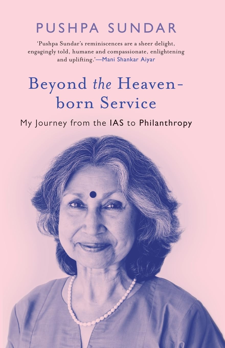 Beyond the Heaven-born Service (Edition1): My Journey From The IAS to Philanthropy