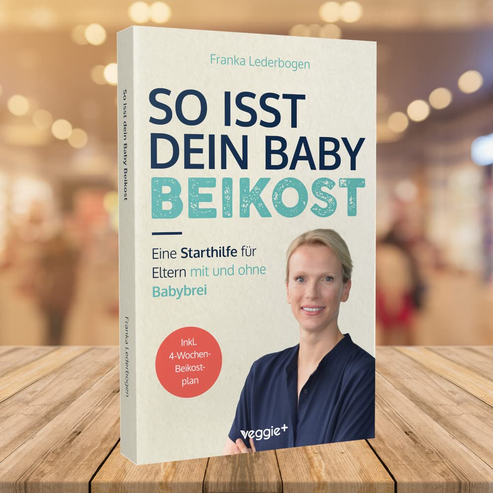 So isst dein Baby Beikost: Eine Starthilfe für Eltern – mit und ohne Babybrei (Das Grundlagenbuch für den Beikoststart, inklusive 4-Wochen-Anleitung) (Beikost für Babys)