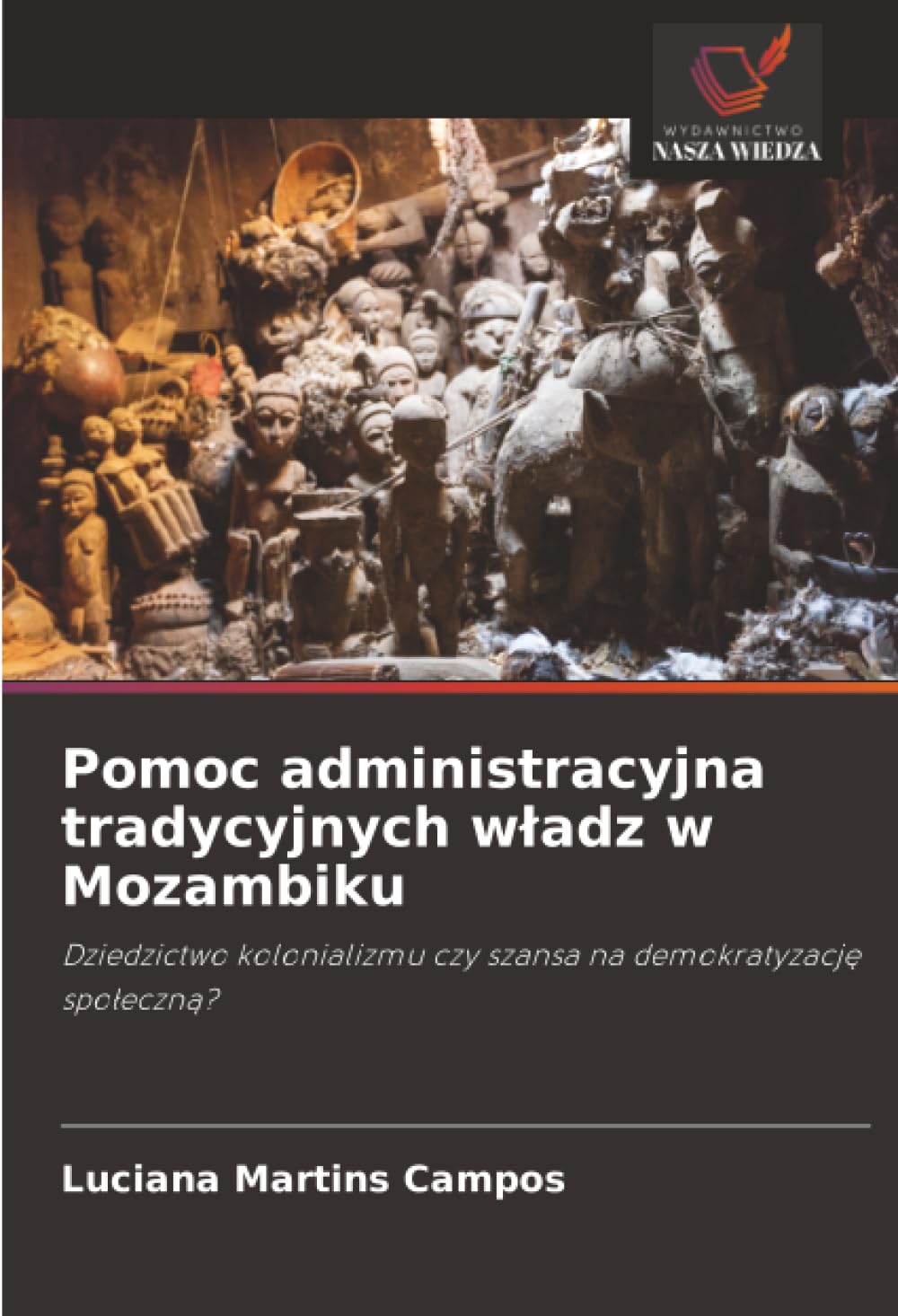 Pomoc administracyjna tradycyjnych wladz w Mozambiku: Dziedzictwo kolonializmu czy szansa na demokratyzacj¿ spo¿eczn¿?