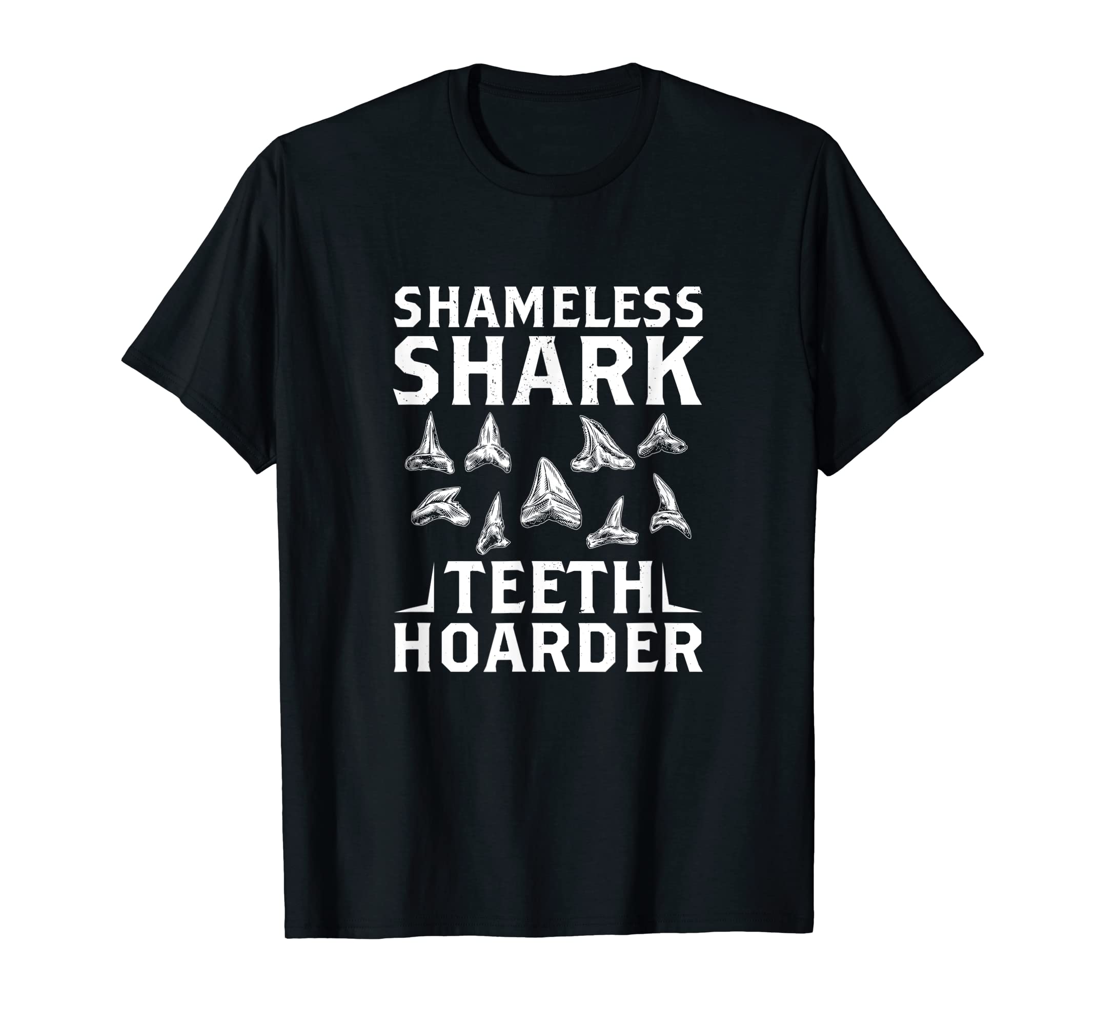 Shark Teeth Collector GiftsShameless Shark Teeth Hoarder Shark Teeth Collecting T-Shirt