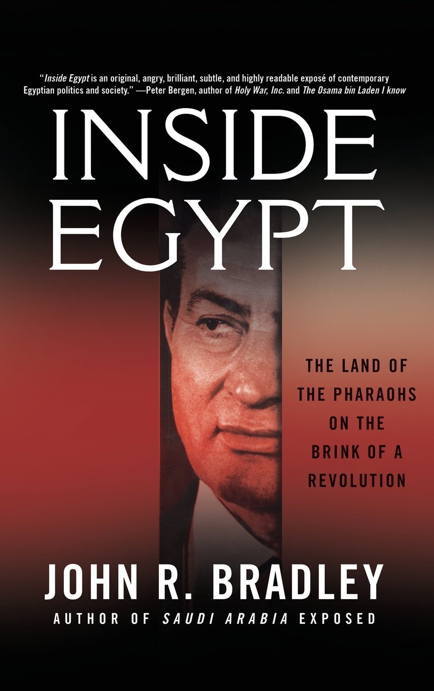 Inside Egypt: The Land of the Pharaohs on the Brink of a Revolution Bradley, John R.