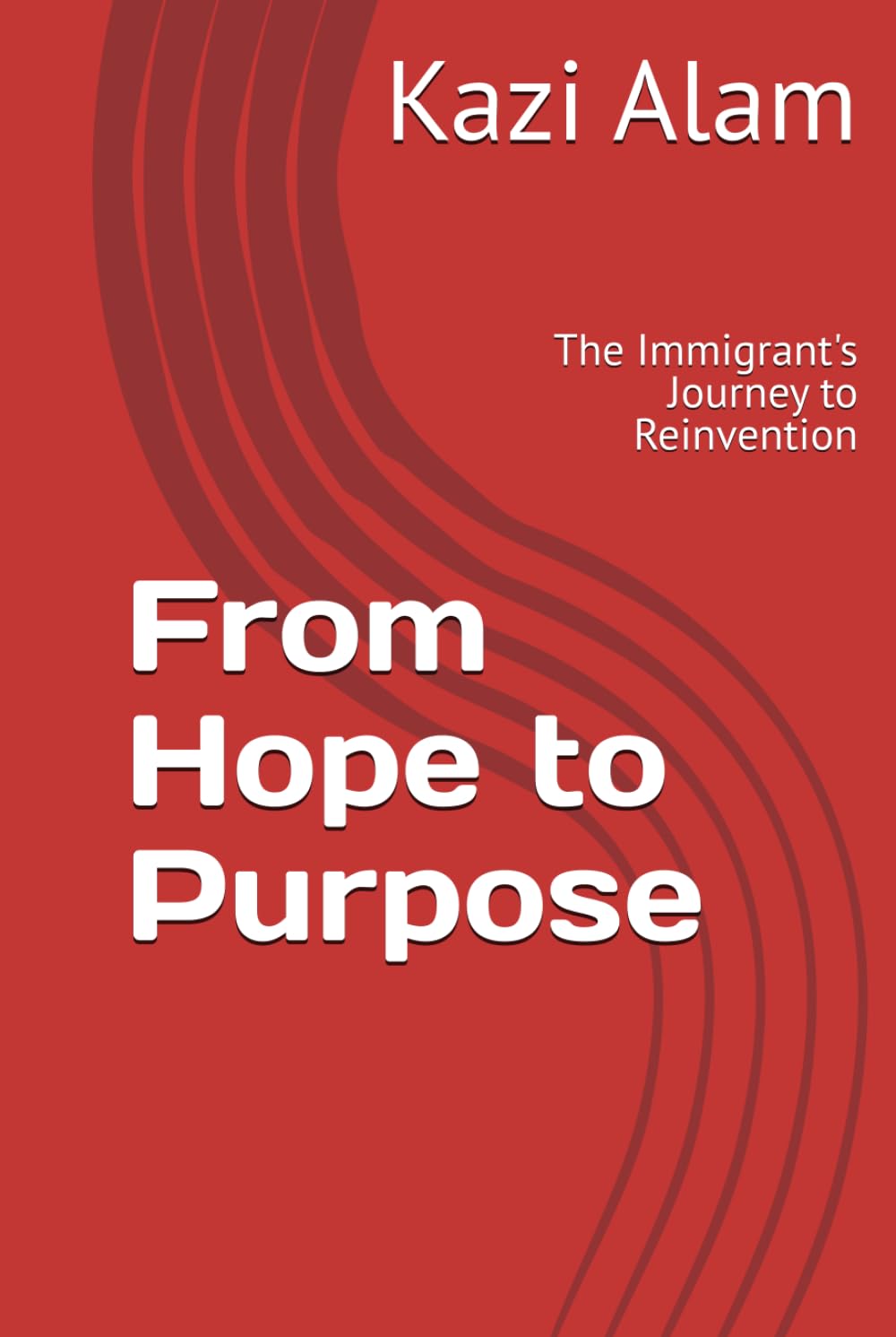 From Hope to Purpose: The Immigrant's Journey to Reinvention