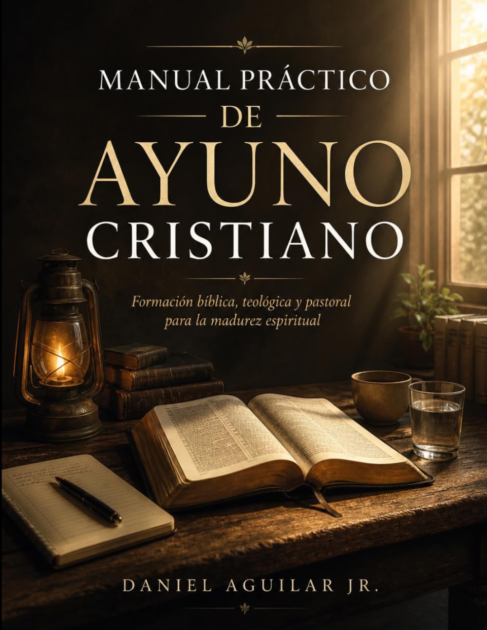 MANUAL PRÁCTICO DE AYUNO CRISTIANO: Formación bíblica, teológica y pastoral para la madurez espiritual.