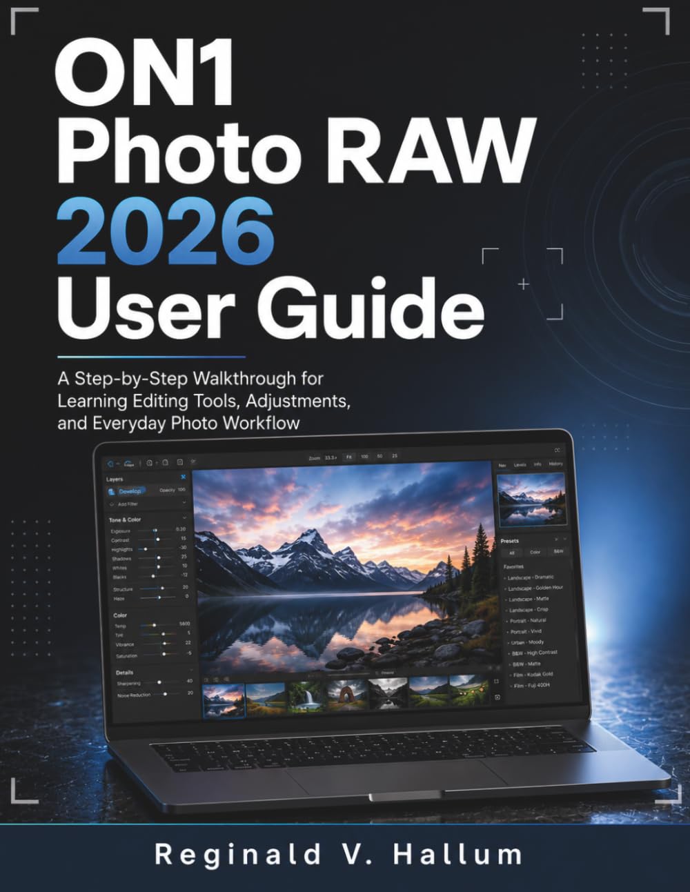 ON1 Photo RAW 2026 User Guide: A Step-by-Step Walkthrough for Learning Editing Tools, Adjustments, and Everyday Photo Workflow