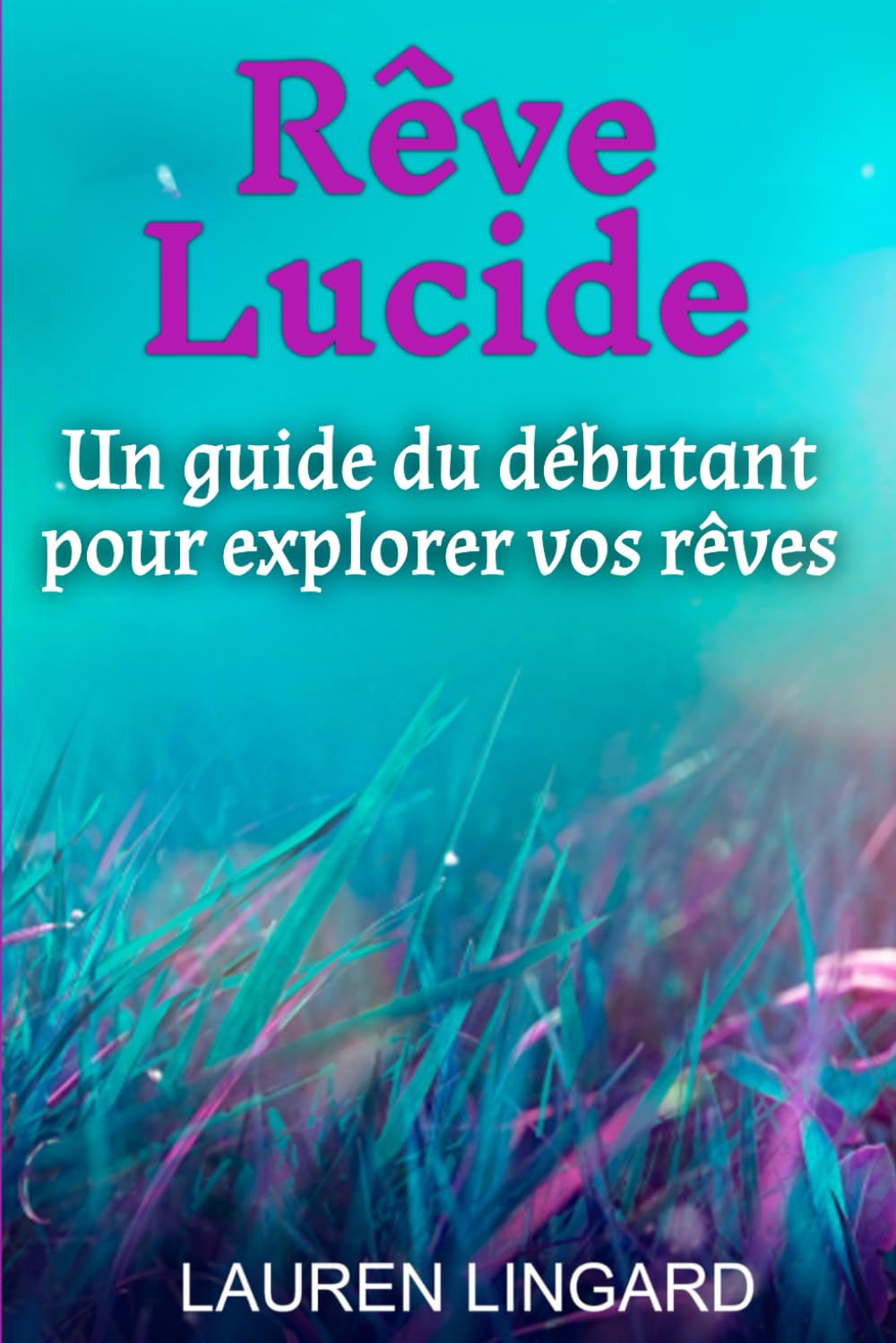 Rêve Lucide: Un guide du débutant pour explorer vos rêves