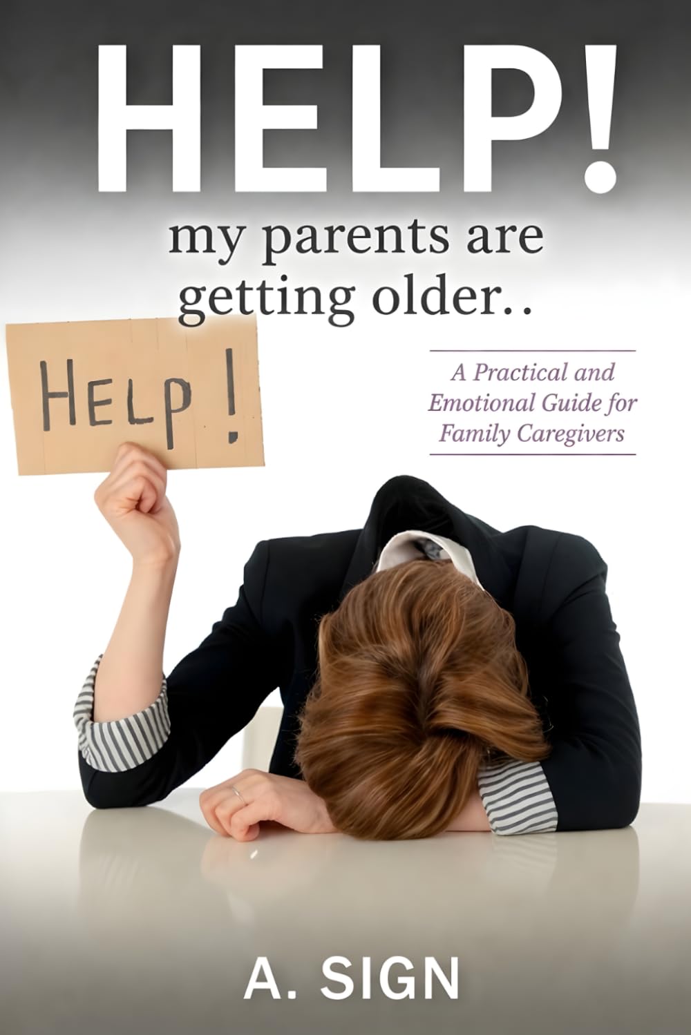 HELP! my parents are getting older..: A Practical and Emotional Guide for Family Caregivers