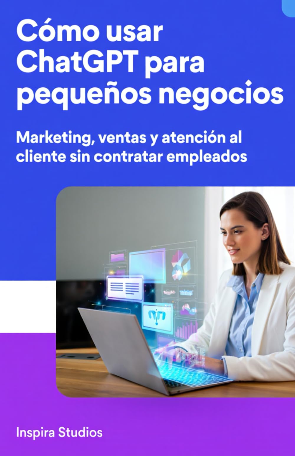 Cómo usar ChatGPT para pequeños negocios: Marketing, ventas y atención al cliente sin contratar empleados