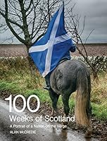 100 Weeks of Scotland: A Portrait of a Nation on the Verge 1910021601 Book Cover