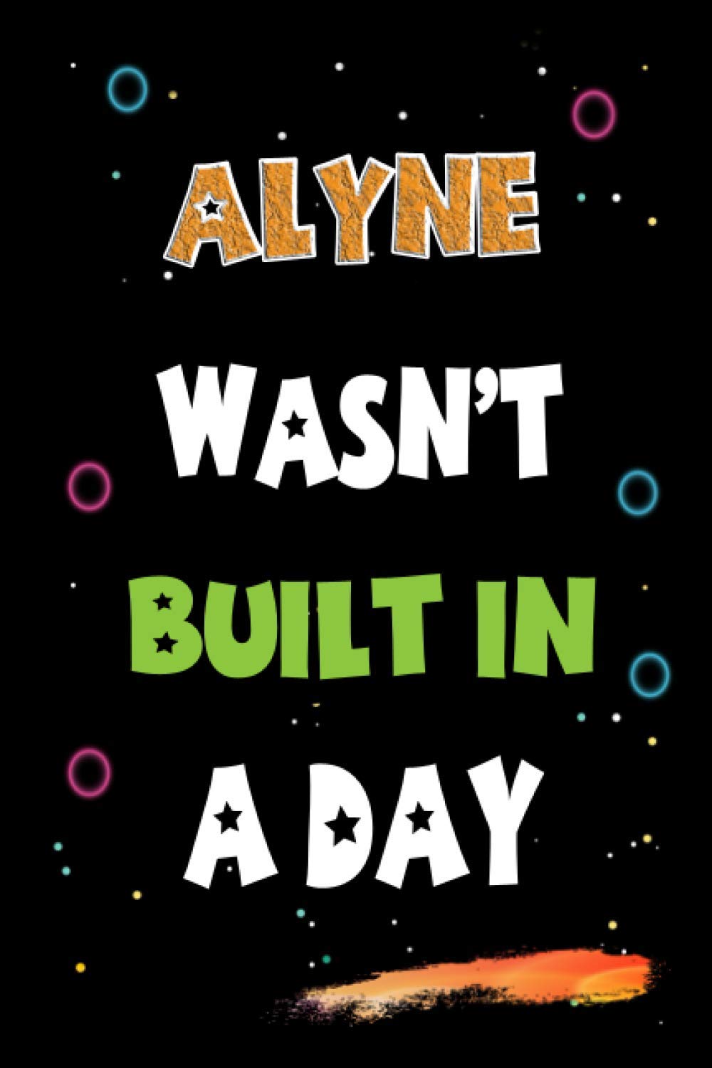 Alyne Wasn’t Built in a Day: Lined Notebook, Journal Gift for Alyne. Funny Birthday Name, Christmas and Thanksgiving Customize Diary Gift Idea for Alyne