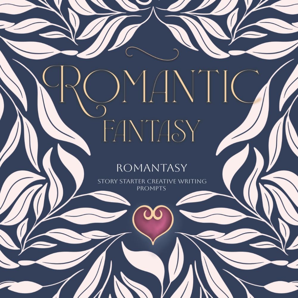 Romantic Fantasy Writing Prompts: Romantasy Story Starters For Creative Writing