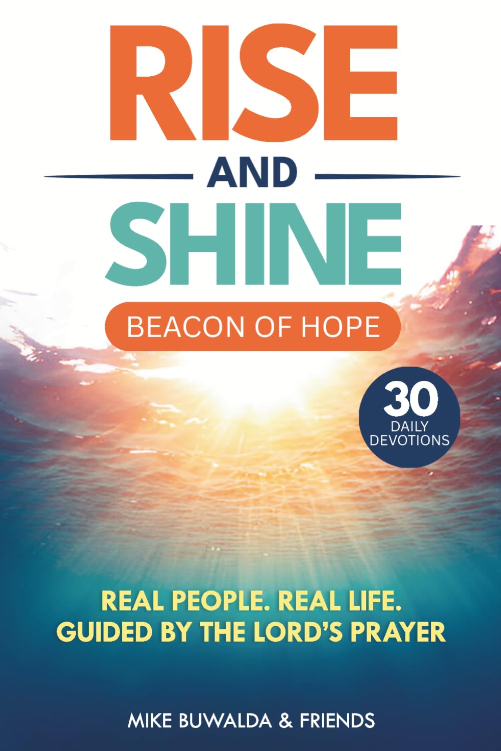 Rise and Shine - Beacon of Hope: Real People. Real Life. Guided By The Lord's Prayer