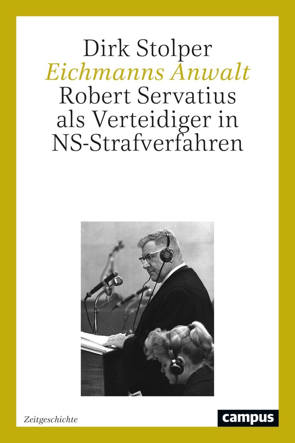 Eichmanns Anwalt: Robert Servatius als Verteidiger in NS-Strafverfahren (Zeitgeschichte, 3)
