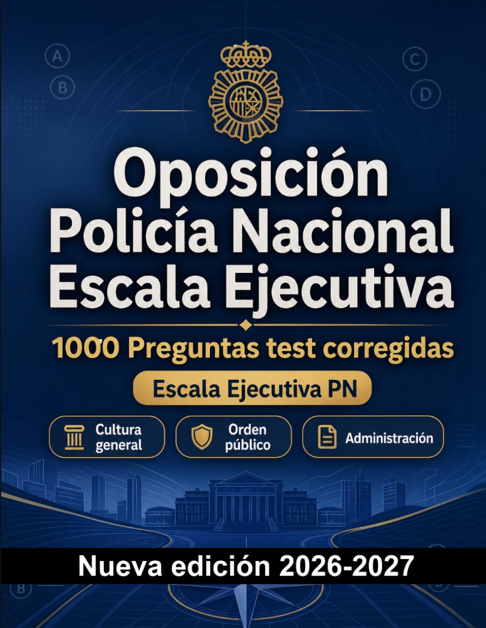Oposición Policía Nacional Escala Ejecutiva : 1000 Preguntas test corregidas: Preparación oposición: test Seguridad, Administración, Ética, Informes, Procedimientos con preguntas comentadas