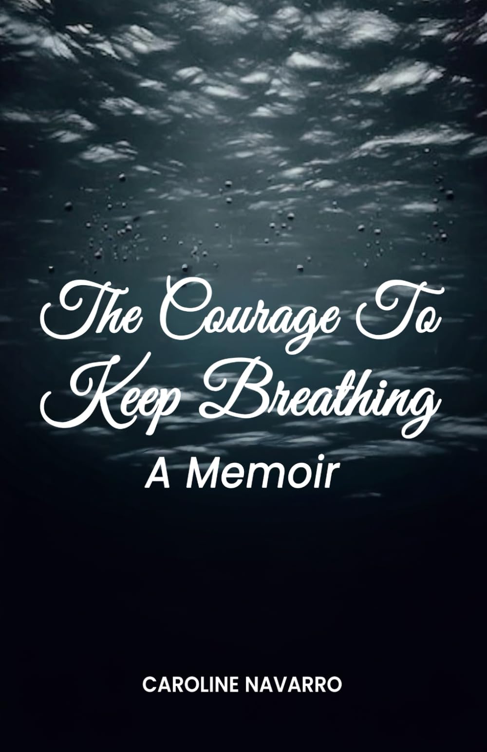 The Courage To Keep Breathing: A Memoir