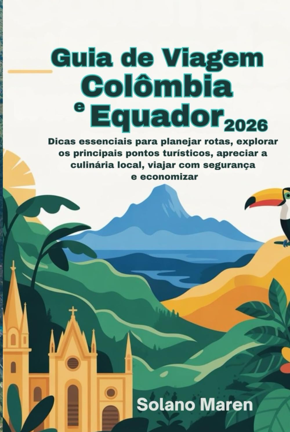 Guia de Viagem Colômbia e Equador 2026: Dicas essenciais para planejar rotas, explorar os principais pontos turísticos, apreciar a culinária local, viajar com segurança e economizar