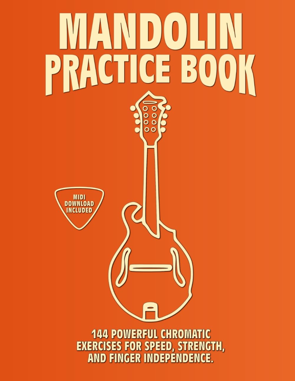 Mandolin Practice Book: 144 Chromatic Exercises to Boost Speed, Dexterity, and Strength in Your Mandolin Workout! Standard Tuning Edition (GDAE). Beginner to Advanced. Notes and Tabs.