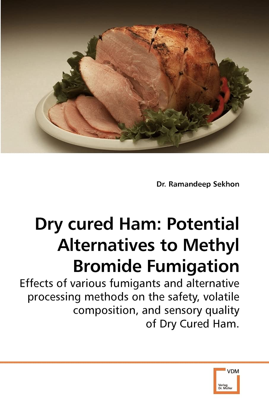 Dry cured Ham: Potential Alternatives to Methyl Bromide Fumigation: Effects of various fumigants and alternative processing methods on the safety, ... and sensory quality of Dry Cured Ham.
