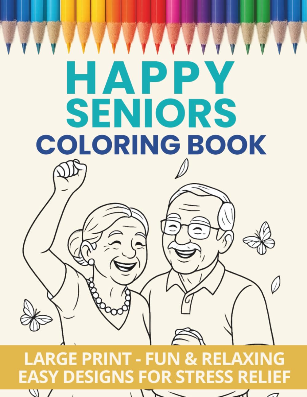 Happy Seniors Coloring Book: Fun and Inspiring Coloring Pages of Elderly Men and Women Enjoying Life, Perfect for Stress Relief and Relaxation (Relax & Color: Coloring Books for Seniors)