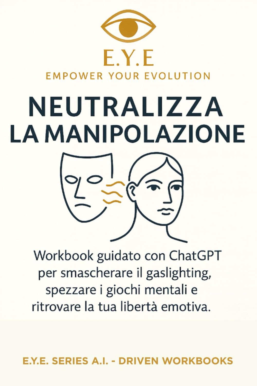 Neutralizza la Manipolazione: Workbook guidato con ChatGPT per smascherare il gaslighting, spezzare i giochi mentali e ritrovare la tua libertà emotiva.