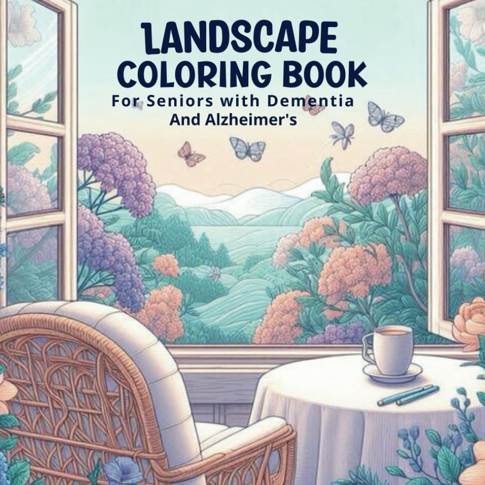 Landscape Coloring Book for Seniors with Dementia and Alzheimer's: Explore Tranquil Landscapes from the Window Coloring Book for Seniors with Dementia ... dementia-Bold and easy flowers,landscape)