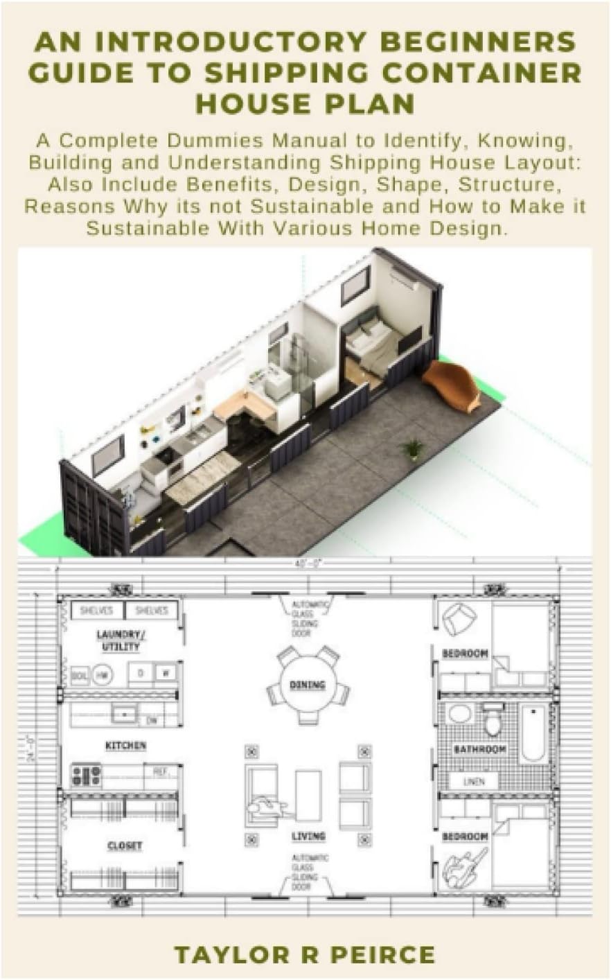 AN INTRODUCTORY BEGINNERS GUIDE TO SHIPPING CONTAINER HOUSE PLAN: A Complete Dummies Manual to Identify, Knowing, Building and Understanding Shipping House Layout: Also Include Benefits, Design, Shape